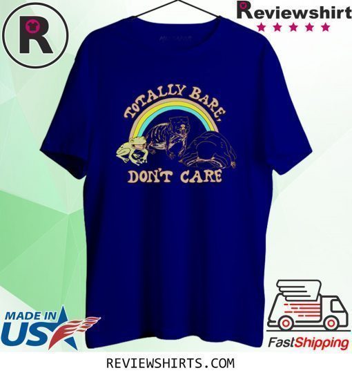 Totally bare don’t care shirt