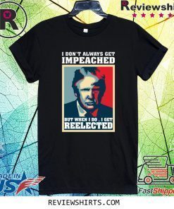 Trump Don't Always Get Impeached Shirt