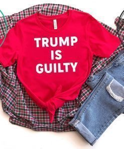 Trump is Guilty Tshirt