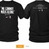 WE CANNOT WALK ALONE MARTIN LUTHER KING SHIRT
