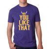 You Like That Tee Shirt