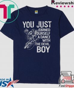 You just earned yourself a dance with the devil boy shirt