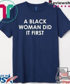 A Black Woman Did It First Tshirt