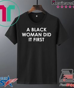 A Black Woman Did It First Tshirt