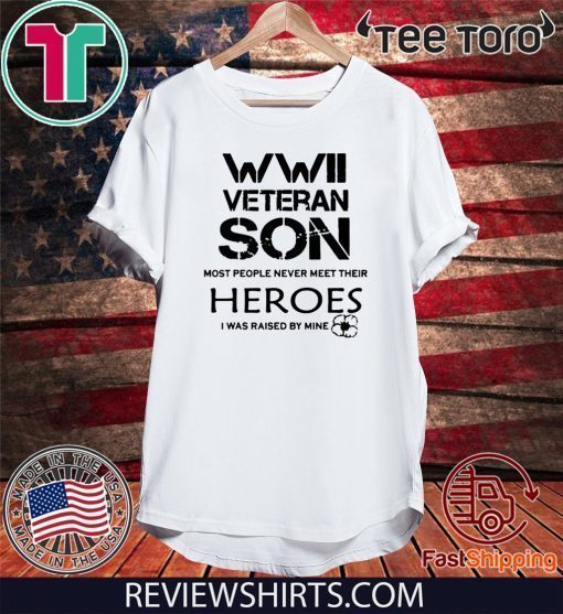 WWII Veteran Son Most People Never Meet Shirt