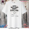 ADMIT NOTHING DENY EVERYTHING SHIRT