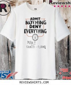 ADMIT NOTHING DENY EVERYTHING SHIRT