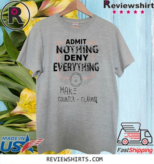 ADMIT NOTHING DENY EVERYTHING SHIRT