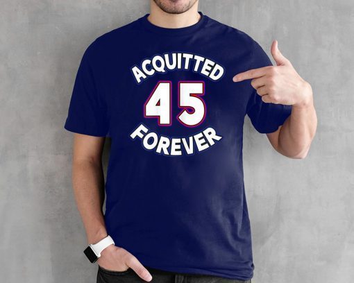 Acquitted Forever Donald Trump 45 Republican Senate Acquittal 2020 T-Shirt