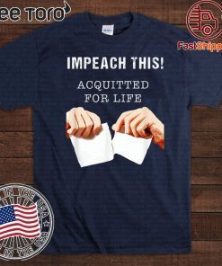 Acquitted for Life - Anti Impeachment Donald Trump T-Shirt