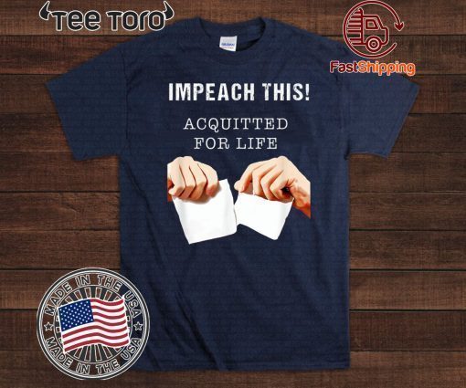 Acquitted for Life - Anti Impeachment Donald Trump T-Shirt