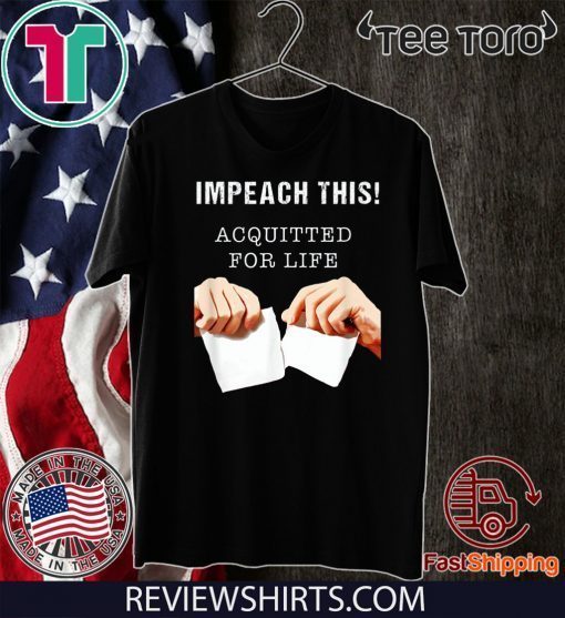Acquitted for Life - Anti Impeachment Donald Trump T-Shirt