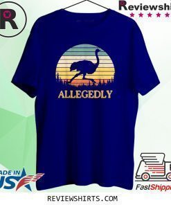 Allegedly Ostrich Retro Flightless Bird Lover Shirt