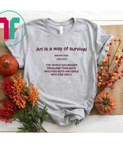 Art is a way of survival imaging yoko yoko ono shirt