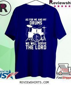 As For Me And My Drums We Will Serve The Lord T-Shirt