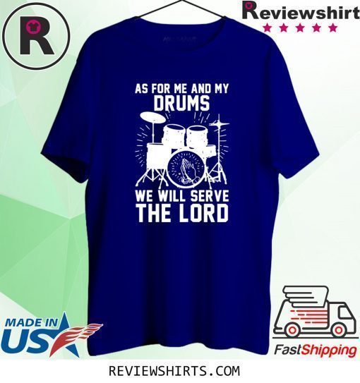 As For Me And My Drums We Will Serve The Lord T-Shirt