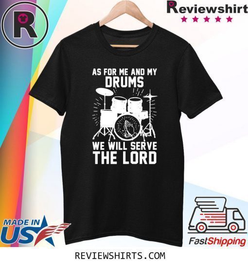 As For Me And My Drums We Will Serve The Lord T-Shirt