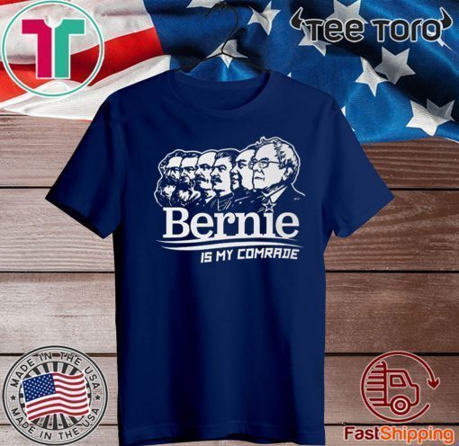 BERNIE SANDERS IS MY COMRADE SHIRT - BERNIE SANDERS