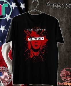 Badflower OK Shirt - I'm Sick Anniversary Official T-Shirt