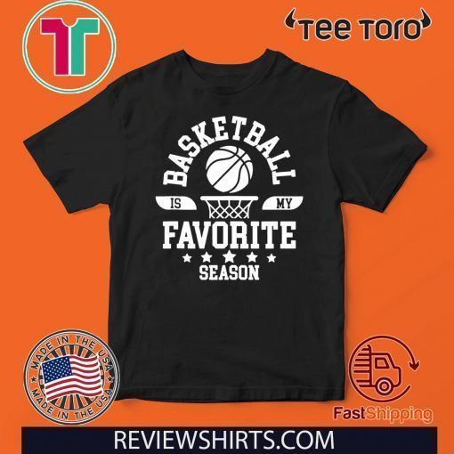 Basketball Is My Favorite Season Basketball Team Shirt