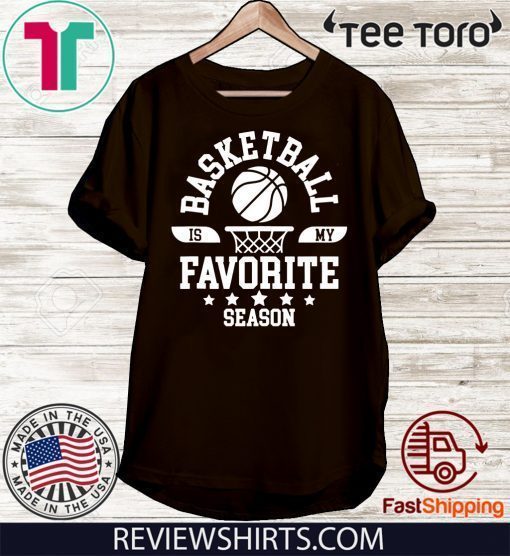 Basketball Is My Favorite Season Basketball Team Shirt