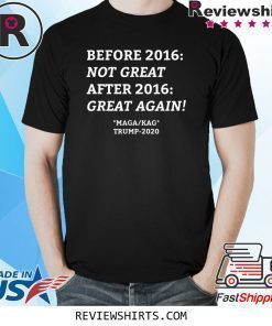 Before 2016 After 2016 Trump KAG MAGA 2020 T-Shirt