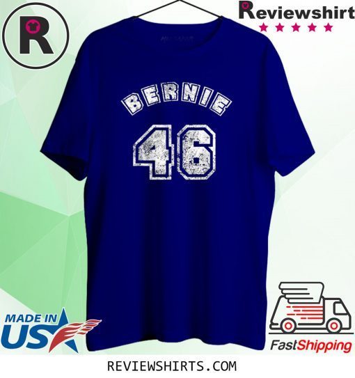 Bernie 46 President of US 46th Bernie Sanders Shirt