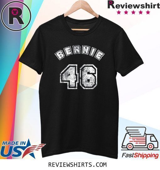 Bernie 46 President of US 46th Bernie Sanders Shirt