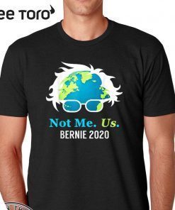 Bernie Sanders 2020 Me Not Us Bernie For President Shirt