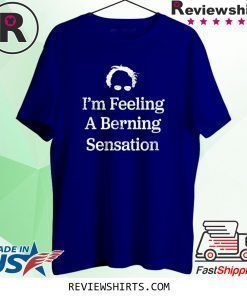 Bernie Sanders I'm Feeling A Berning Sensation 2020 T-Shirt