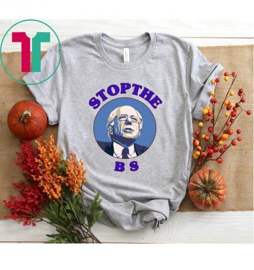 Bernie Sanders Stop The Bs T-Shirt