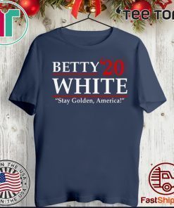 Betty’20 White Stay Golden America 2020 T-Shirt