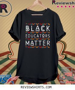 Black Educators Matter Black History Pride African American T-Shirt