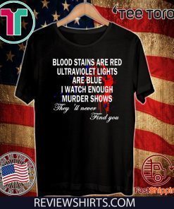 Blood Stains Are Red Ultraviolet Lights Are Blue Never Find Shirt