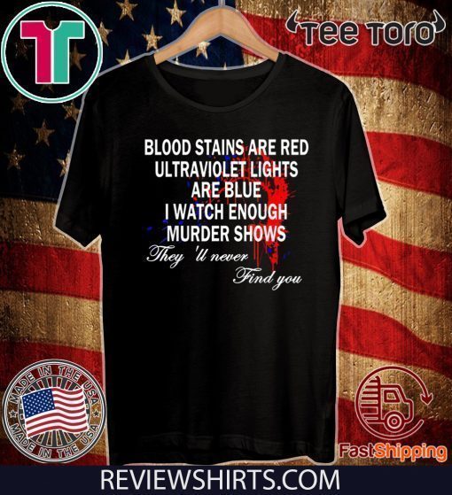 Blood Stains Are Red Ultraviolet Lights Are Blue Never Find Shirt