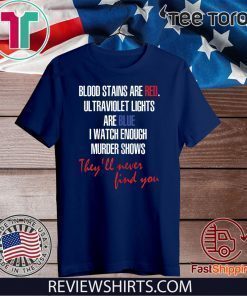 Blood stains are red ultraviolet lights are blue Shirts