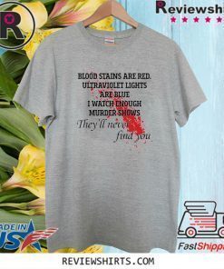 Blood stains are red ultraviolet lights are blue Tee Shirt