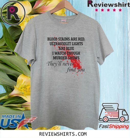 Blood stains are red ultraviolet lights are blue Tee Shirt