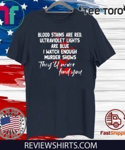 Blood stains are red ultraviolet lights are blue Trending 2020 T-Shirt