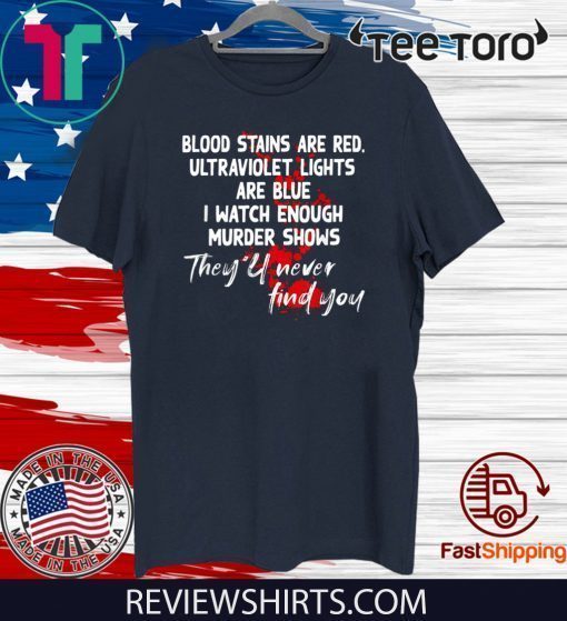 Blood stains are red ultraviolet lights are blue Trending 2020 T-Shirt