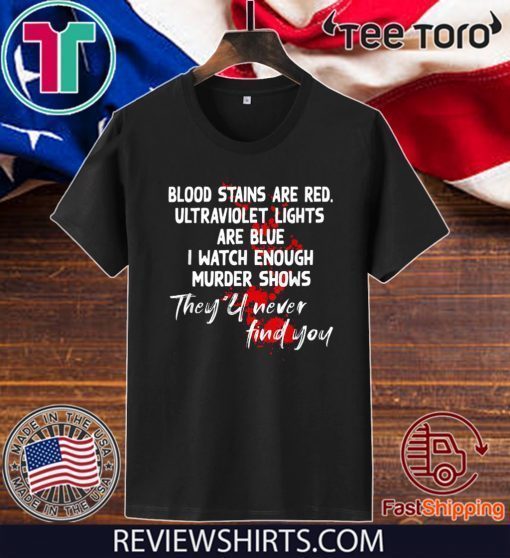 Blood stains are red ultraviolet lights are blue Trending 2020 T-Shirt