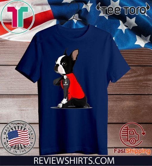 Boston Terrier Tattoos I Love MOM Sitting Gift Mother's Day 2020 T-Shirt