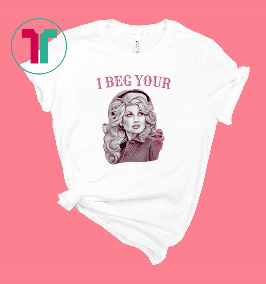 Dolly Parton I Beg Your T-Shirt