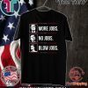 Donald Trump 2020 more jobs Obama no jobs Bill Cinton B jobs Trump T-Shirt
