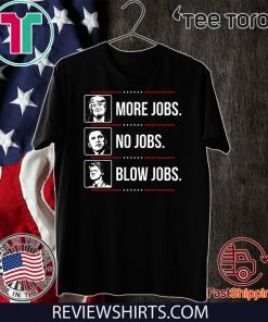 Donald Trump 2020 more jobs Obama no jobs Bill Cinton B jobs Trump T-Shirt