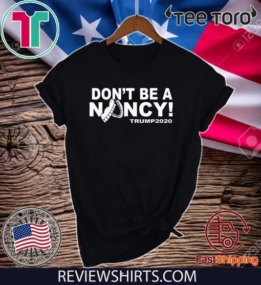 Don't Be A Nancy Donald Trump T-Shirt