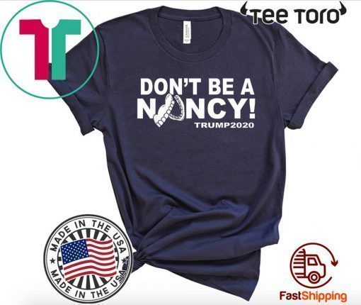 Don't Be A Nancy Donald Trump T-Shirt