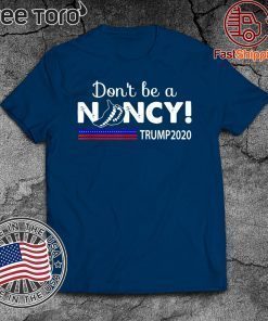 Don't Be A Nancy Pelosi SOTU Shirt - impeachment Pro Donald Trump 2020 T-Shirt