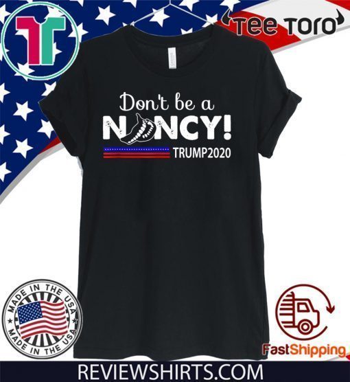 Don't Be A Nancy Pelosi SOTU Shirt - impeachment Pro Donald Trump 2020 T-Shirt