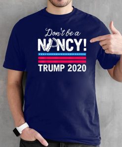 Don't Be A Nancy Pelosi impeachment Pro Donald Trump 2020 T-Shirt